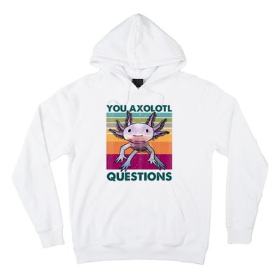 Retro 90s Axolotl Funny You Axolotl Questions Hoodie