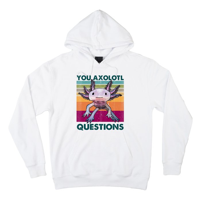 Retro 90s Axolotl Funny You Axolotl Questions Hoodie