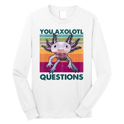 Retro 90s Axolotl Funny You Axolotl Questions Long Sleeve Shirt