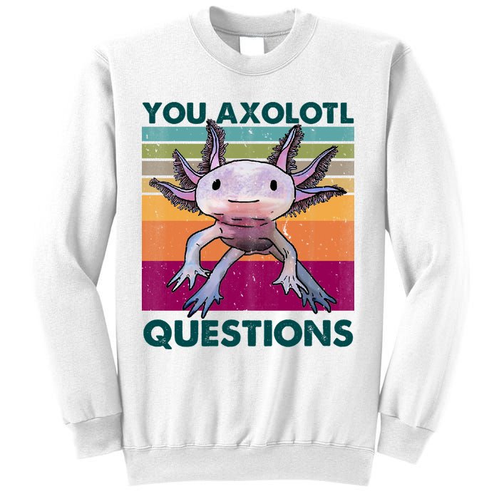 Retro 90s Axolotl Funny You Axolotl Questions Sweatshirt
