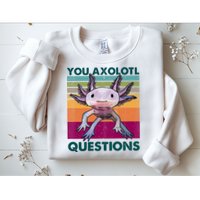 Retro 90s Axolotl Funny You Axolotl Questions Sweatshirt