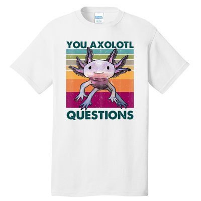 Retro 90s Axolotl Funny You Axolotl Questions Tall T-Shirt