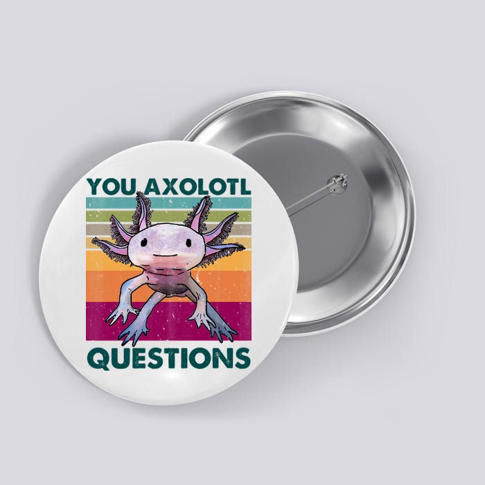 Retro 90s Axolotl Funny You Axolotl Questions Button