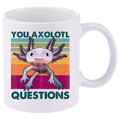 Retro 90s Axolotl Funny You Axolotl Questions 11oz C Handle Ceramic Mug