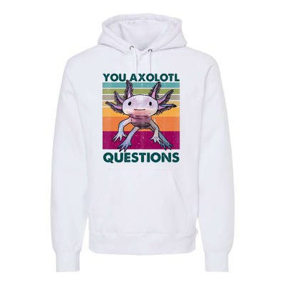 Retro 90s Axolotl Funny You Axolotl Questions Premium Hoodie