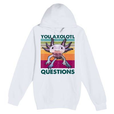 Retro 90s Axolotl Funny You Axolotl Questions Premium Pullover Hoodie