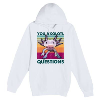 Retro 90s Axolotl Funny You Axolotl Questions Premium Pullover Hoodie