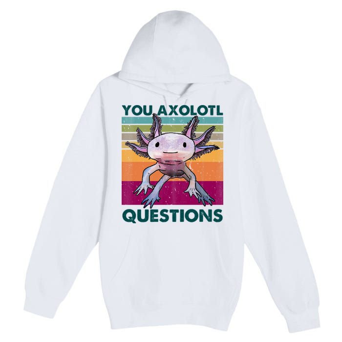 Retro 90s Axolotl Funny You Axolotl Questions Premium Pullover Hoodie