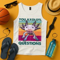 Retro 90s Axolotl Funny You Axolotl Questions Tank Top