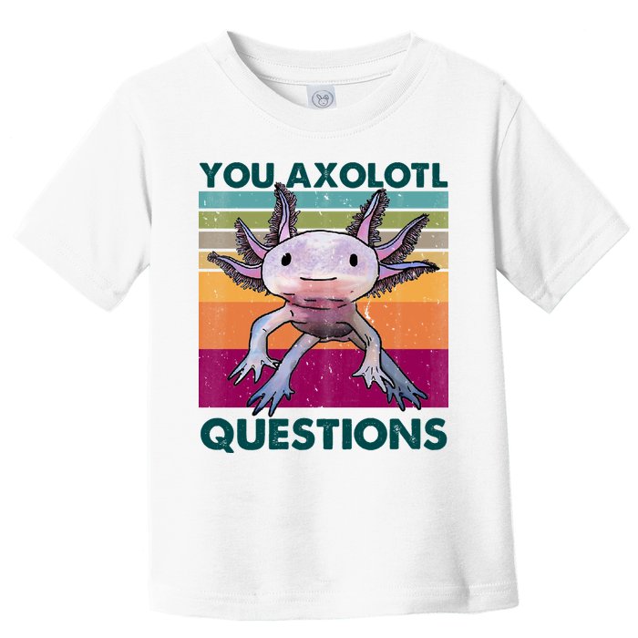 Retro 90s Axolotl Funny You Axolotl Questions Toddler T-Shirt