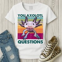 Retro 90s Axolotl Funny You Axolotl Questions Womens T-Shirt