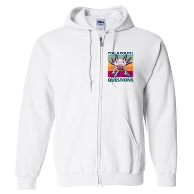 Retro 90s Axolotl Funny You Axolotl Questions Full Zip Hoodie
