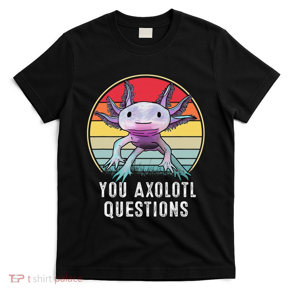Retro 90s Axolotl Shirt Funny You Axolotl Questions  T-Shirt