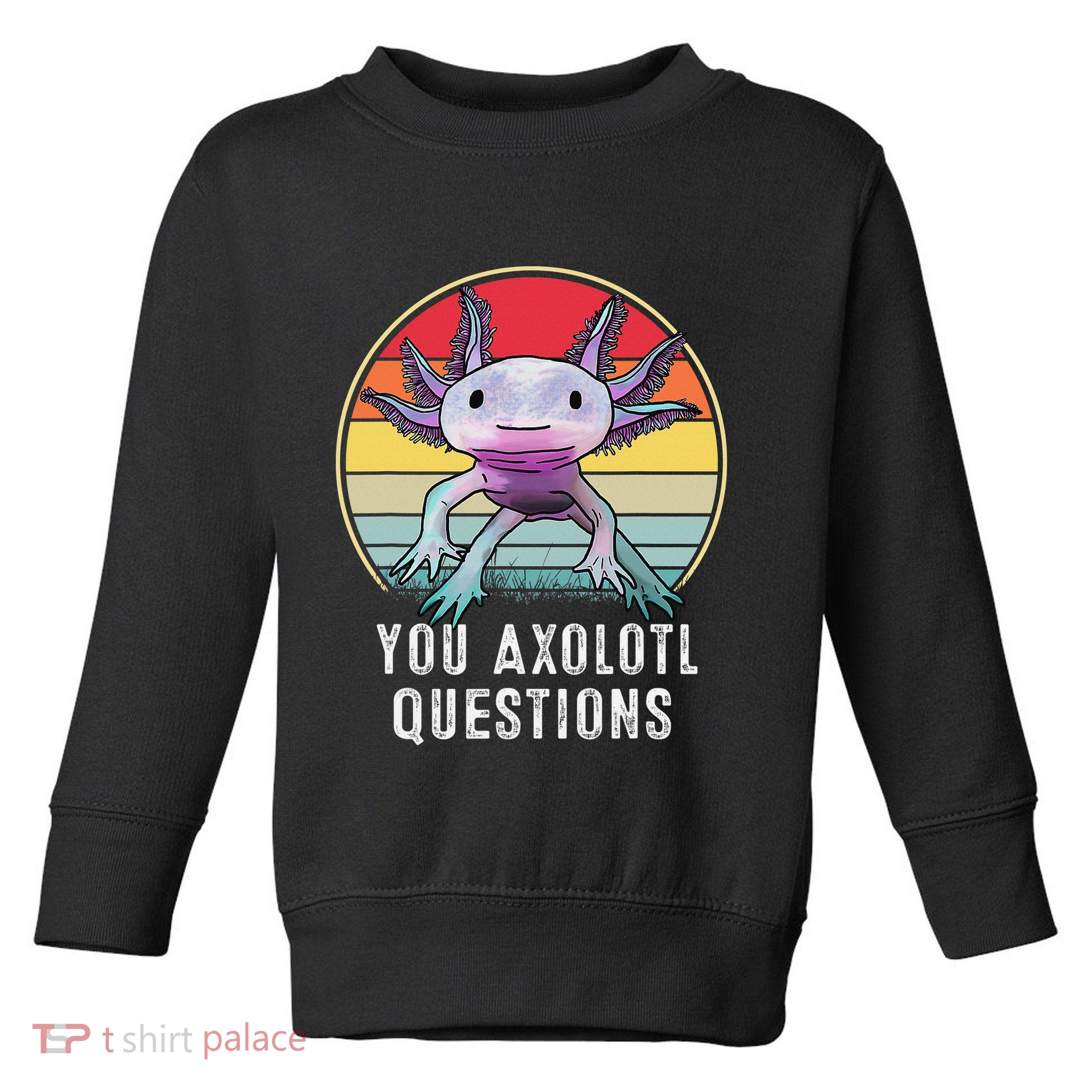 Retro 90s Axolotl Shirt Funny You Axolotl Questions  Toddler Sweatshirt