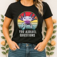 Retro 90s Axolotl Shirt Funny You Axolotl Questions  Womens T-Shirt