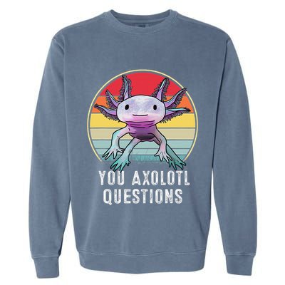Retro 90s Axolotl Shirt Funny You Axolotl Questions  Garment-Dyed Sweatshirt