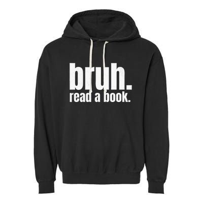 Read A Book Bruh English Teacher Reading Literature Garment-Dyed Fleece Hoodie