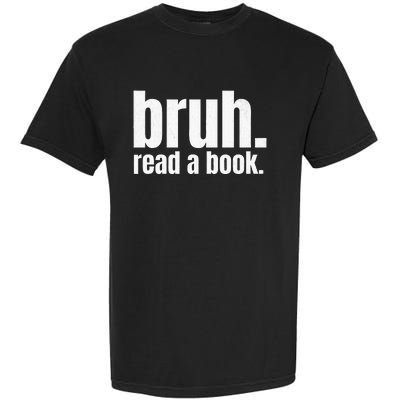 Read A Book Bruh English Teacher Reading Literature Garment-Dyed Heavyweight T-Shirt