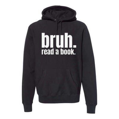 Read A Book Bruh English Teacher Reading Literature Premium Hoodie