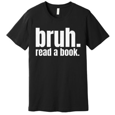 Read A Book Bruh English Teacher Reading Literature Premium T-Shirt