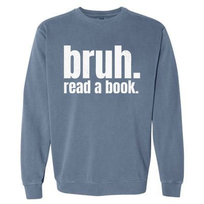 Read A Book Bruh English Teacher Reading Literature Garment-Dyed Sweatshirt