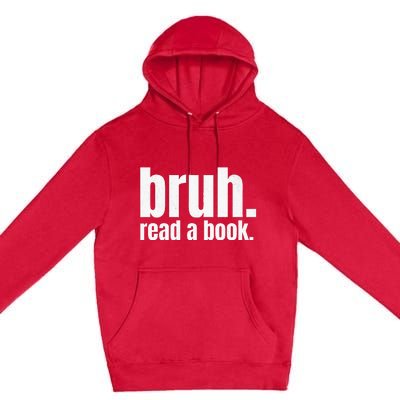 Read A Book Bruh English Teacher Reading Literature Premium Pullover Hoodie