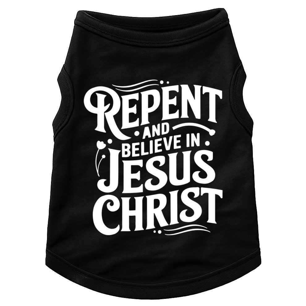 Repent And Believe In Jesus Christ Spiritual Faith Gift Doggie Tank
