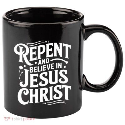 Repent And Believe In Jesus Christ Spiritual Faith Gift 11oz C Handle Ceramic Mug