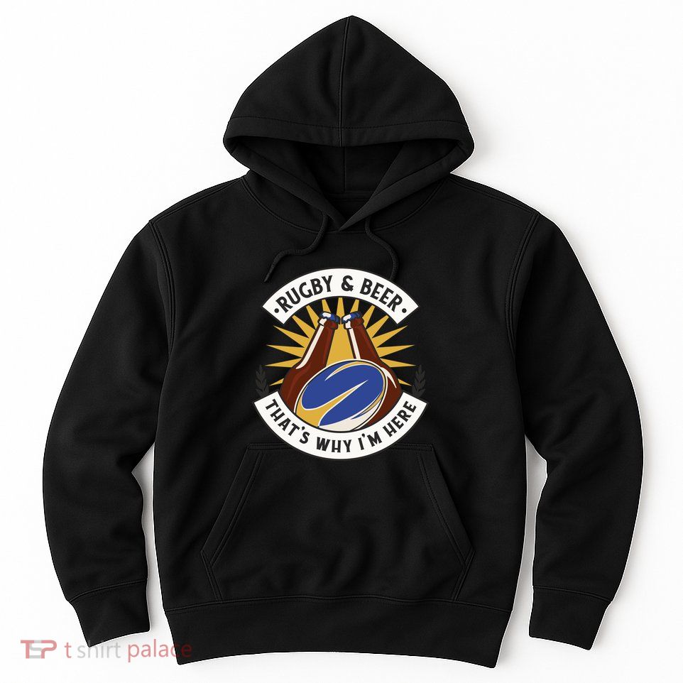 Rugby And Beer That's Why I'm Here Hoodie