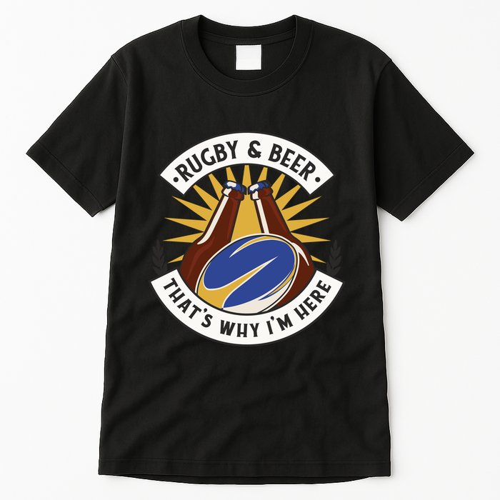 Rugby And Beer That's Why I'm Here Tall T-Shirt