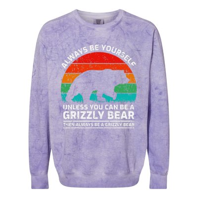 Retro Always Be Yourself Unless You Can Be A Grizzly Bear Colorblast Crewneck Sweatshirt