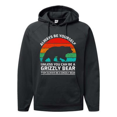 Retro Always Be Yourself Unless You Can Be A Grizzly Bear Performance Fleece Hoodie