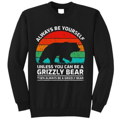 Retro Always Be Yourself Unless You Can Be A Grizzly Bear Sweatshirt