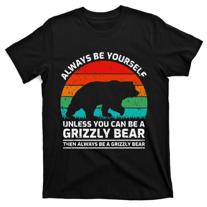 Retro Always Be Yourself Unless You Can Be A Grizzly Bear T-Shirt