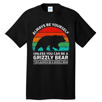 Retro Always Be Yourself Unless You Can Be A Grizzly Bear Tall T-Shirt