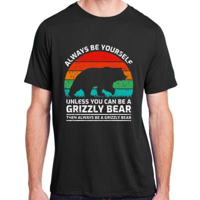 Retro Always Be Yourself Unless You Can Be A Grizzly Bear Adult ChromaSoft Performance T-Shirt