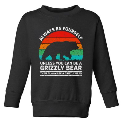 Retro Always Be Yourself Unless You Can Be A Grizzly Bear Toddler Sweatshirt