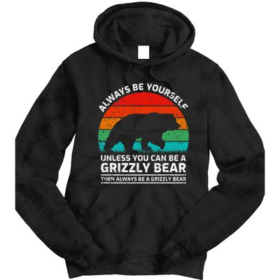 Retro Always Be Yourself Unless You Can Be A Grizzly Bear Tie Dye Hoodie