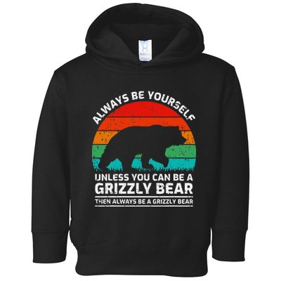 Retro Always Be Yourself Unless You Can Be A Grizzly Bear Toddler Hoodie