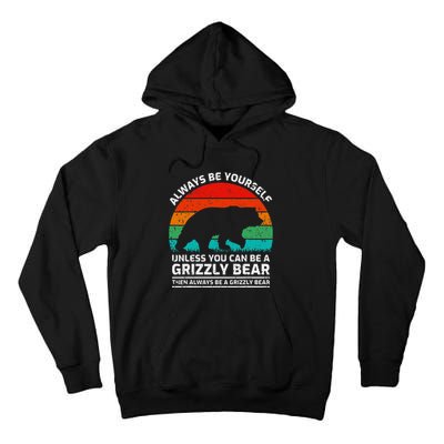 Retro Always Be Yourself Unless You Can Be A Grizzly Bear Tall Hoodie