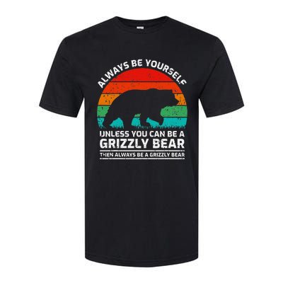 Retro Always Be Yourself Unless You Can Be A Grizzly Bear Softstyle CVC T-Shirt