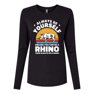 Rhinos Always Be Yourself Unless You Can Be A Rhinoceroses Lover Gift Womens Cotton Relaxed Long Sleeve T-Shirt