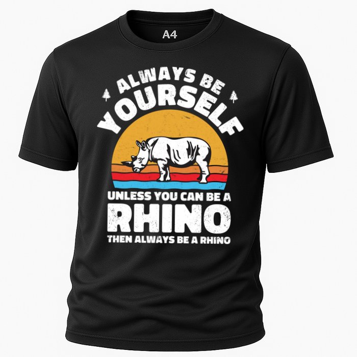Rhinos Always Be Yourself Unless You Can Be A Rhinoceroses Lover Gift Cooling Performance Crew T-Shirt