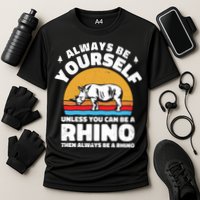 Rhinos Always Be Yourself Unless You Can Be A Rhinoceroses Lover Gift Cooling Performance Crew T-Shirt