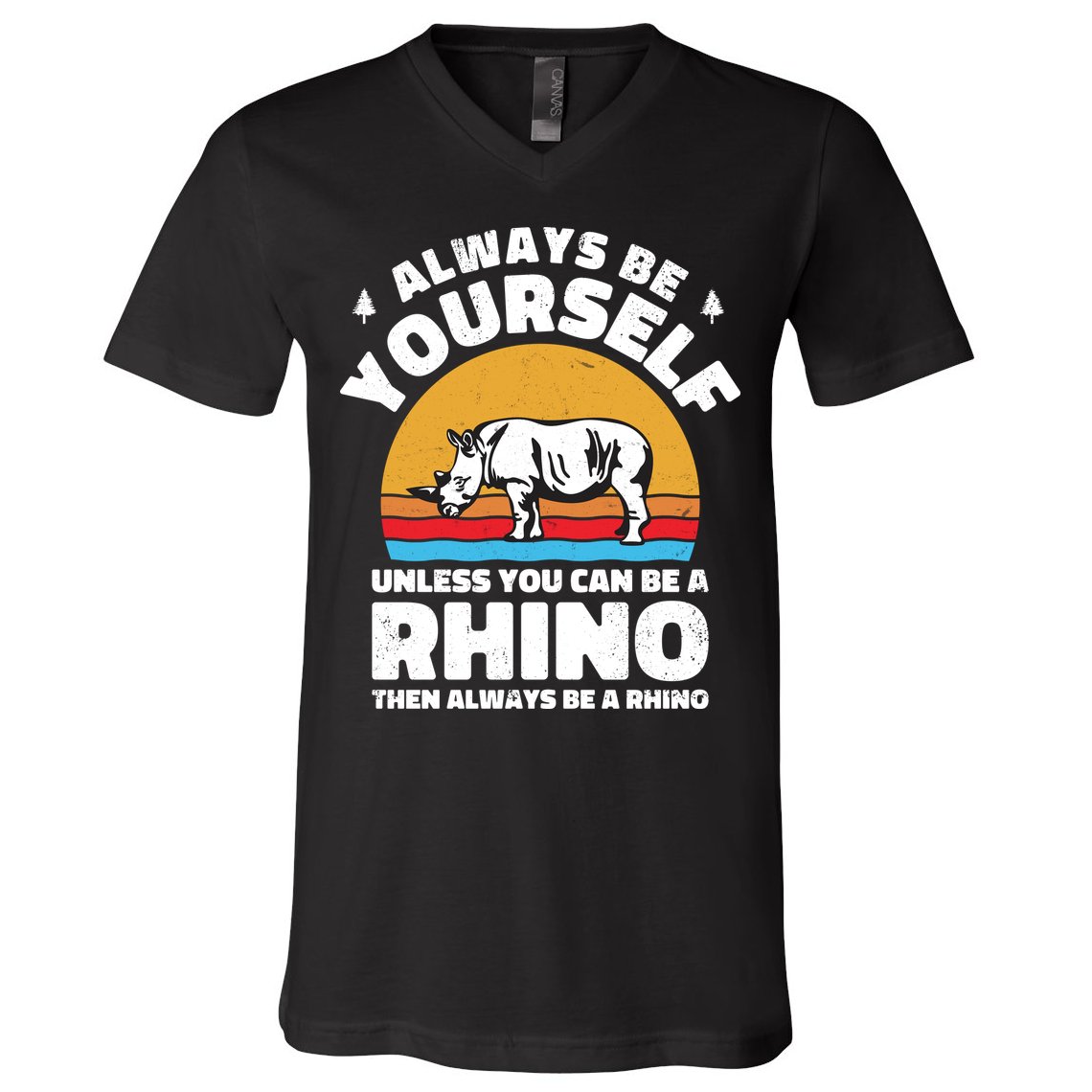 Rhinos Always Be Yourself Unless You Can Be A Rhinoceroses Lover Gift V-Neck T-Shirt