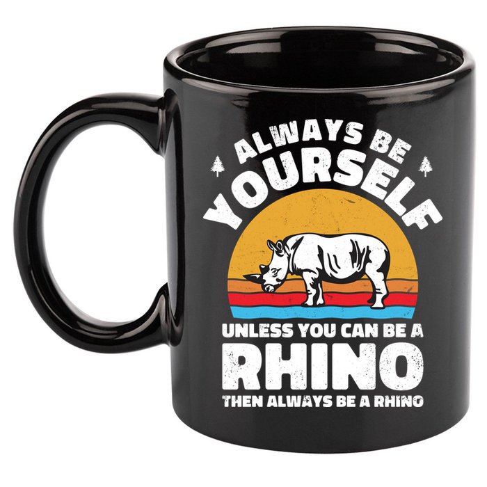 Rhinos Always Be Yourself Unless You Can Be A Rhinoceroses Lover Gift 11oz C Handle Ceramic Mug