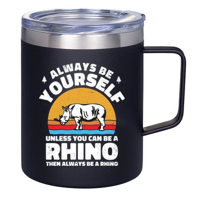 Rhinos Always Be Yourself Unless You Can Be A Rhinoceroses Lover Gift 12oz Stainless Steel Coffee Mug