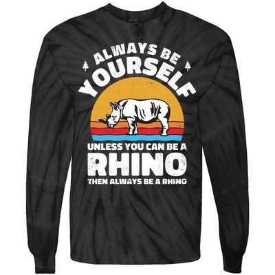 Rhinos Always Be Yourself Unless You Can Be A Rhinoceroses Lover Gift Tie-Dye Long Sleeve Shirt