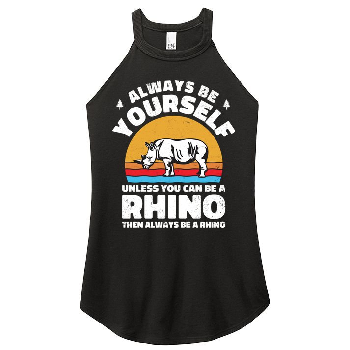 Rhinos Always Be Yourself Unless You Can Be A Rhinoceroses Lover Gift Women's Perfect Tri Rocker Tank
