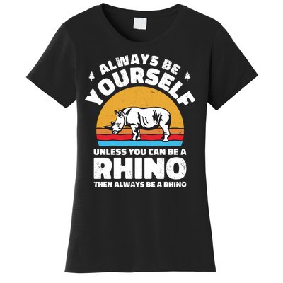 Rhinos Always Be Yourself Unless You Can Be A Rhinoceroses Lover Gift Women's T-Shirt